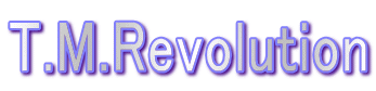 T.M.Revolution